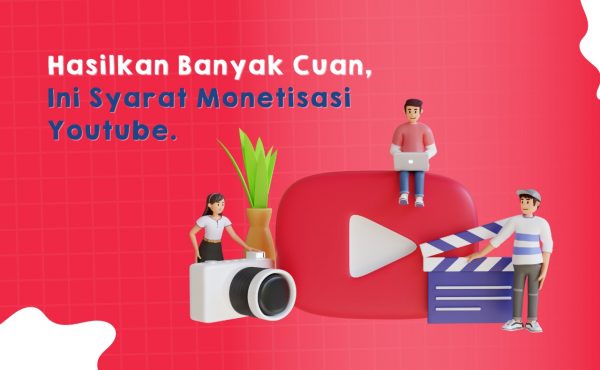 Hasilkan Banyak Cuan, Ini Syarat Monetisasi Youtube.